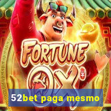 52bet paga mesmo